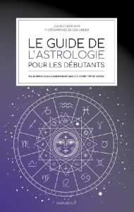 Le guide de l'astrologie pour les débutants. Pour mieux vous comprendre grâce à votre thème astral - Butterworth Lisa - Linder Lisa - Nishimura Aya - S