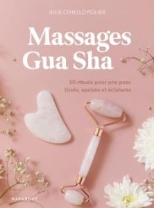 Massages gua sha. 50 rituels pour une peau lissée, apaisée et éclatante - Civiello Polier Julie