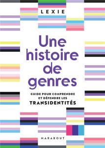 Une histoire de genres. Guide pour comprendre et défendre les transidentités - LEXIE "AGRESSIVELY_T