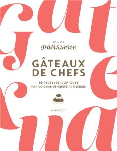 Gâteaux de chefs. 85 recettes iconiques par 40 grands chefs pâtissiers - Tallandier Muriel - Mathieu Julie - Pichon Claire
