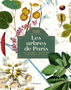Les arbres de Paris. Botanique, histoire, parcours en ville - Clayette Philippe - Baraton Alain