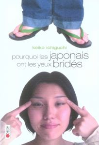 Pourquoi les japonais ont les yeux bridés - Ichiguchi Keiko