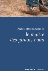 Le maître des jardins noirs - Adamek André-Marcel