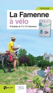 La Famenne à vélo : 10 balades de 17 à 131 km - Pauquay Pierre