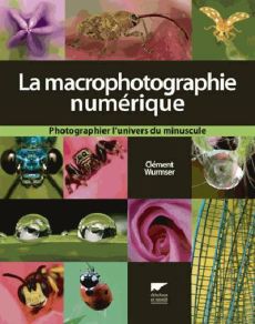 LA MACROPHOTOGRAPHIE NUMERIQUE - Wurmser Clément