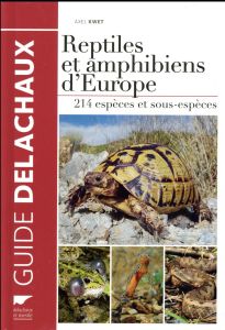 Reptiles et amphibiens d'Europe. 214 espèces avec carte de répartition - Kwet Axel