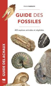 Guide des fossiles. 400 espèces fossiles végétales et animales - Rudolph Frank - Checconi Claude