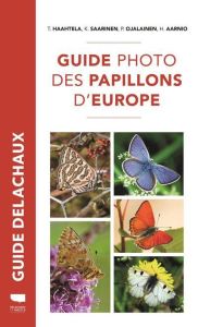 Guide photo des papillons d'Europe - Haahtela Tari - Saarinen Kimmo - Ojalainen Pekka -