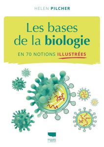 Les bases de la biologie en 70 notions illustrées - Pilcher Helen - Hoffmann Elsa - Johns Lindsey