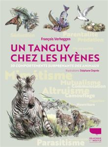 Un tanguy chez les hyènes. 30 comportements surprenants des animaux - Verheggen Francois - Deprée Stéphane