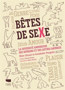 Bêtes de sexe. La diversité amoureuse des humains et des autres animaux - Giraud Marc - Pongratz Annabelle - Grison Benoît