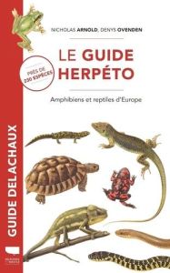 Le guide herpéto. Amphibiens et reptiles d'Europe - Arnold Nicholas - Ovenden Denys - Danflous Samuel