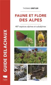 Faune et flore des Alpes. 487 espèces alpines et subalpines - Gretler Thomas - Koenig Odile
