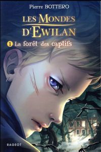 Les Mondes d'Ewilan Tome 1 : La forêt des captifs - Bottero Pierre