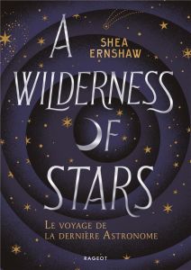 A Wilderness of Stars. Le voyage de la dernière Astronome - Ernshaw Shea - Nord Lilas