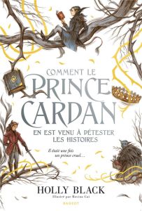 Comment le prince Cardan en est venu à détester les histoires - Black Holly - Cai Rovina - Damant-Jeandel Leslie