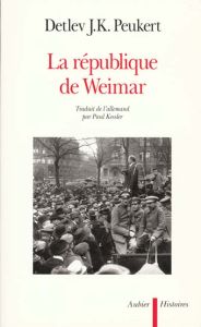 LA REPUBLIQUE DE WEIMAR. Années de crise de la modernité - Peukert Detlev-J-K