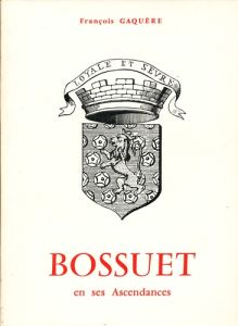 Bossuet en ses ascendances - Gaquère François