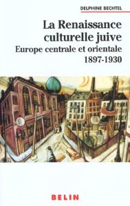 La renaissance culturelle juive en Europe centrale et orientale 1897-1930. Langue, littérature et co - Bechtel Delphine