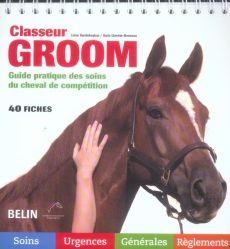 Classeur Groom. Guide pratique des soins du cheval de compétition - Vandekeybus Lieve - Lhérété-Bonneau Aude - Chéhu F