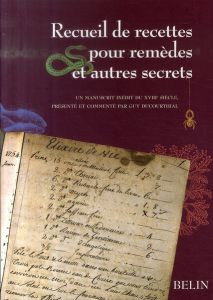 Recueil de recettes pour remèdes et autres secrets. Manuscrit inédit du XVIIIe siècle - Ducourthial Guy