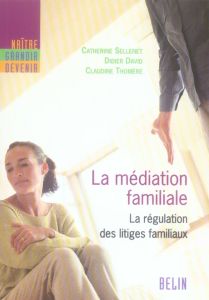 La médiation familiale. La régulation des litiges familiaux - Sellenet Catherine - David Didier - Thomère Claudi