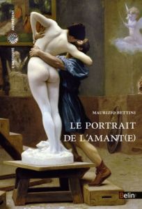 Le portrait de l'amant(e) - Bettini Maurizio - Bouffartigue Geneviève