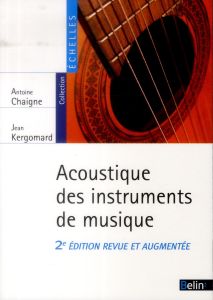 Acoustique des instruments de musique. 2e édition revue et augmentée - Chaigne Antoine - Kergomard Jean