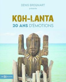 Koh-Lanta. 20 ans d'émotions racontés par les aventuriers - Bonnet Adeline - Brogniart Denis - Leroux Philippe