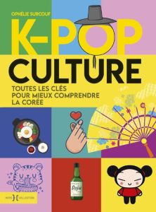 K-Pop Culture. Toutes les clés pour mieux comprendre la Corée - Surcouf Ophélie