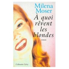 À quoi rêvent les blondes - Moser Milena