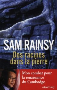 Des racines dans la pierre - Rainsy Sam