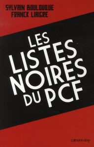 Les listes noires du PCF - Boulouque Sylvain - Liaigre Franck