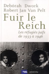 Fuir le Reich. Les réfugiés juifs de 1933 à 1946 - Dwork Debórah - Van Pelt Robert Jan - Darmon Clair
