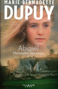 Abigaël, messagère des anges Tome 1 - Dupuy Marie-Bernadette