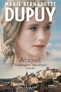 Abigaël, messagère des anges Tome 5 - Dupuy Marie-Bernadette
