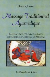 Massage traditionnel ayurvédique. Enseignements indiens pour équilibrer le corps et le mental - Johari Harish - Weltevrede Pieter - Dubant Bernard