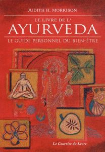 Le livre de l'Ayurveda. Le guide personnel du bien-être - Morrison Judith H. - Svoboda Robert-E
