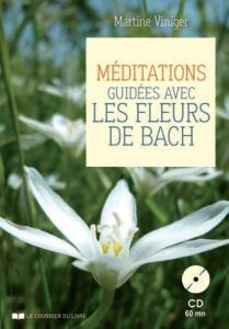 Méditations guidées avec les fleurs de Bach. Contient un livre, 7 cartes, avec 1 CD audio - Viniger Martine