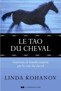 Le Tao du cheval. Guérison et transformation par la voie du cheval - Kohanov Linda - Denniel Ronan