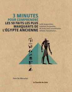 3 minutes pour comprendre les 50 faits les plus marquants de l'Egypte Ancienne - Der Manuelian Peter - Aronin Rachel - Eaton-Krauss