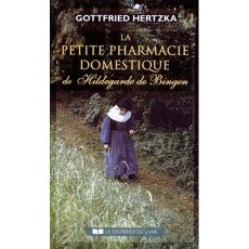 La petite pharmacie domestique de Hildegarde de Bingen. 4e édition - Hertzka Gottfried - Dhorbais Claude