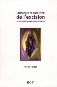 Chirurgie réparatrice de l'excision et des mutilations génitales féminines - Foldes Pierre - Paniel Bernard-Jean