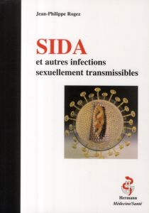 Sida et autres infections sexuellement transmissibles - Rogez Jean-Philippe