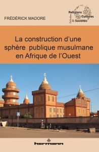 La construction d'une sphère publique musulmane en Afrique de l'Ouest - Madore Frédérick