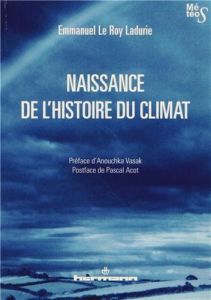 Naissance de l'histoire du climat - Le Roy Ladurie Emmanuel