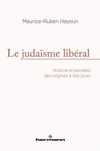 Le judaïsme libéral. Histoire et pensées des origines à nos jours - Hayoun Maurice-Ruben