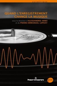 Quand l'enregistrement change la musique - Arbo Alessandro - Lephay Pierre-Emmanuel