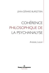Cohérence philosophique de la psychanalyse. Aristote, Lacan - Bursztein Jean-Gérard