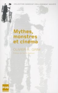 Mythes, monstres et cinéma / Aux confins de l'humanité - Grim Olivier R.